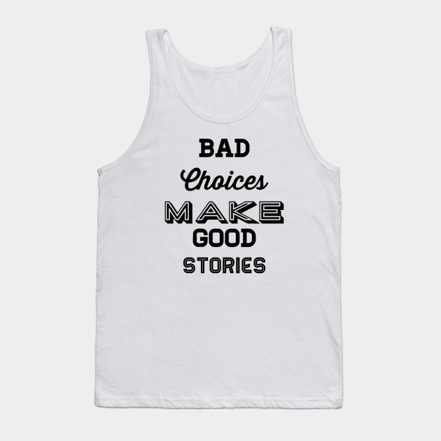Bad choices make good stories